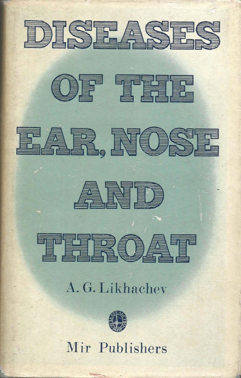 DISEASE OF EAR , NOSE AND TONGUE by A.G.LIKAJEV