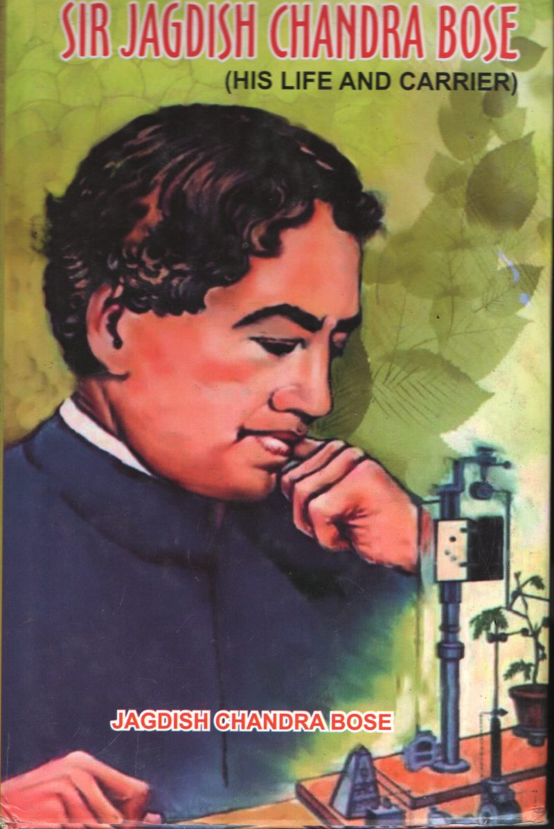 Sir Jagadish Chandra Bose- His Life& Career BY Jagadish Chandra Bose