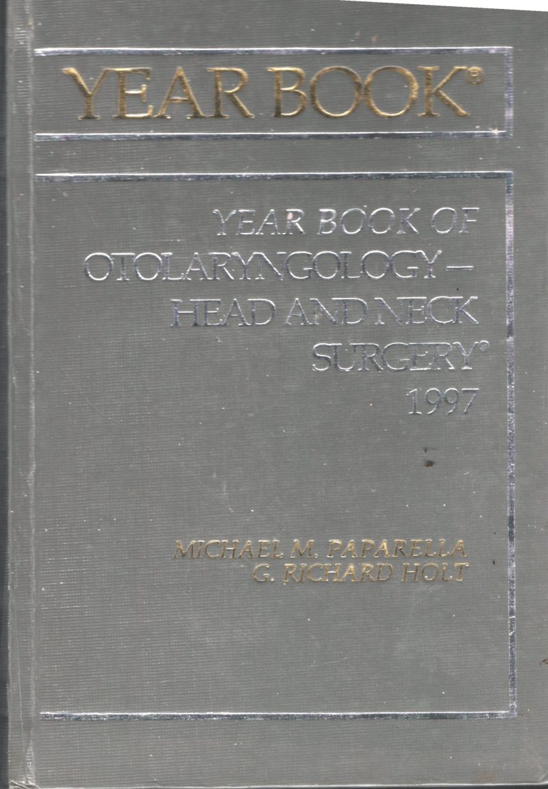 Year Book- OTOLARYNGOLOGY- HEAD & NECK SURGERY-1997 BY MICHAEL M PAPRELLA- G RICHARAD HOLT