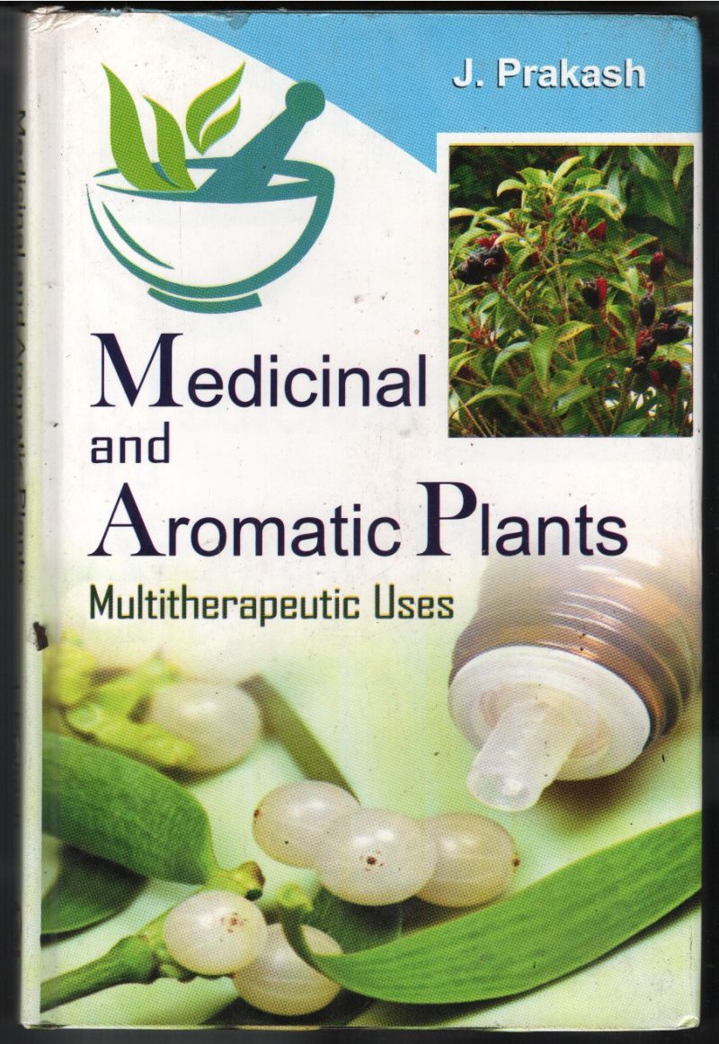 Medical & Aromatic Plants- Multitheapeutic Uses BY J Praksah