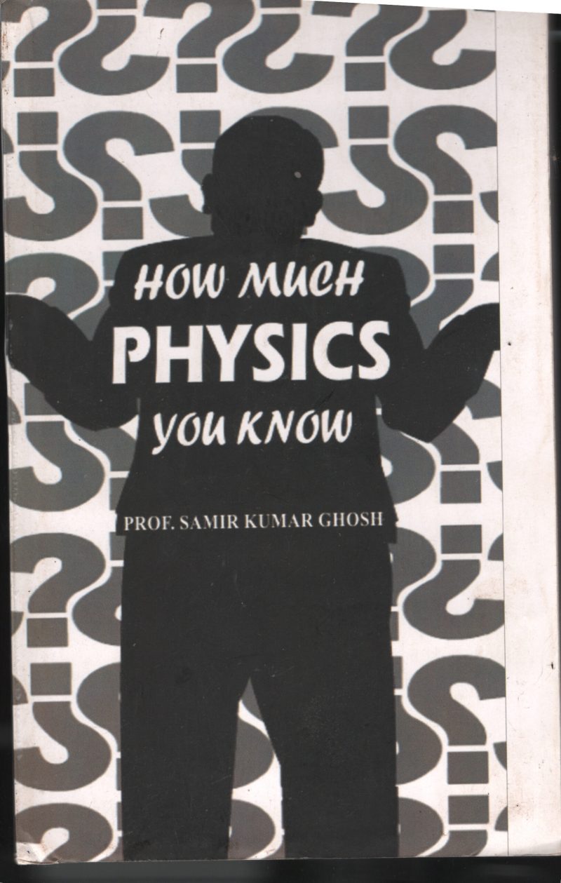How Much Physics You Know BY Prof: Sameer Kumar Gosh