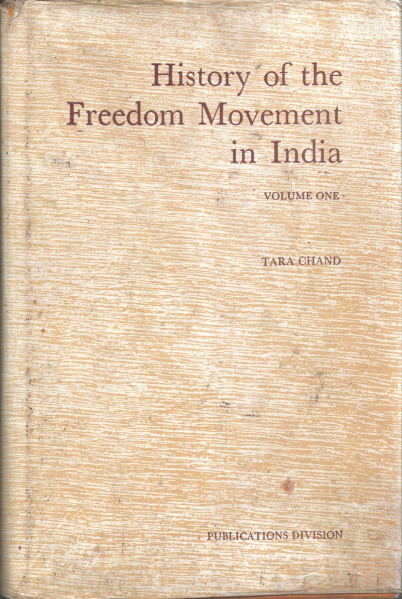 THE HISTORY OF FREEDOM MOVEMENT OF INDIA- VOL-I by TARA CHAND