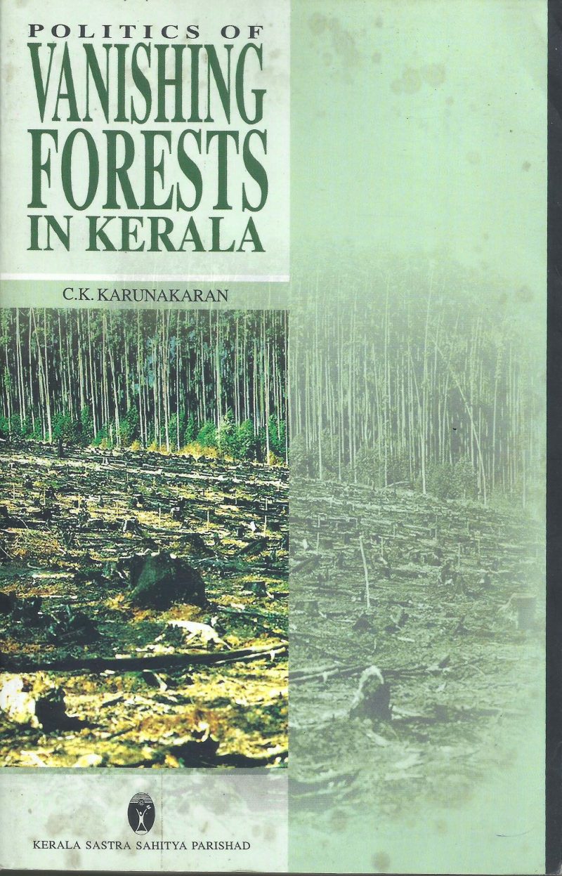 POLITICS OF VANISHING FOREST IN KERALA by C.K.KARUNAKARAN