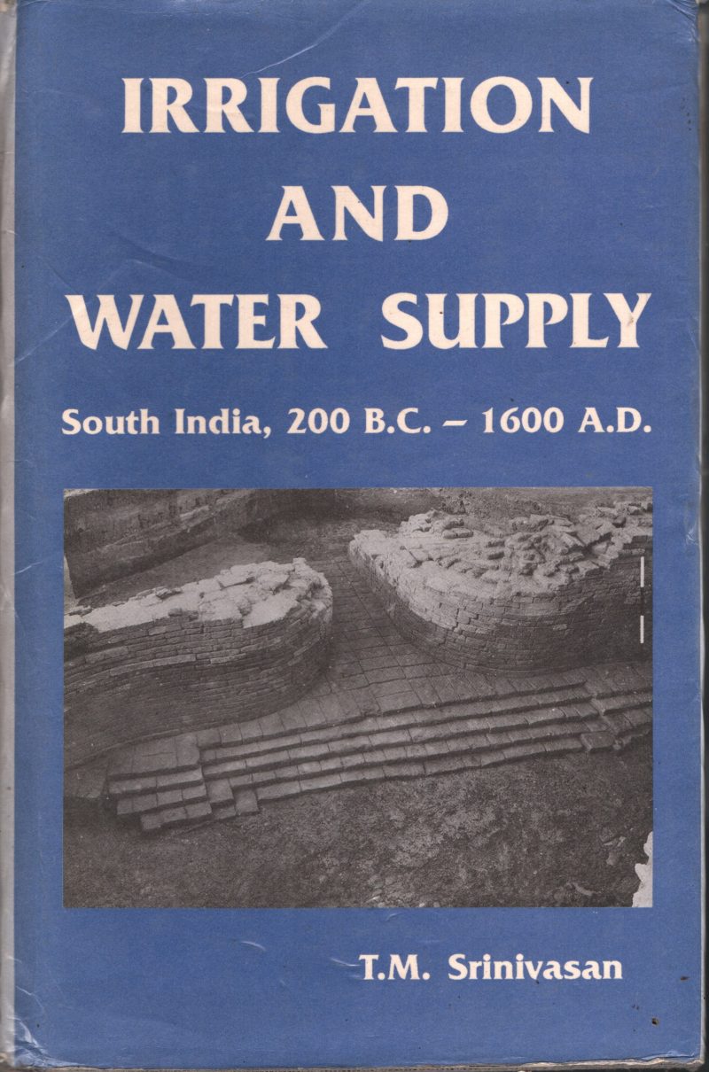 Irrigation & Water Supply- South India ,200 BC -1600 AD BY T M Sreenivasan