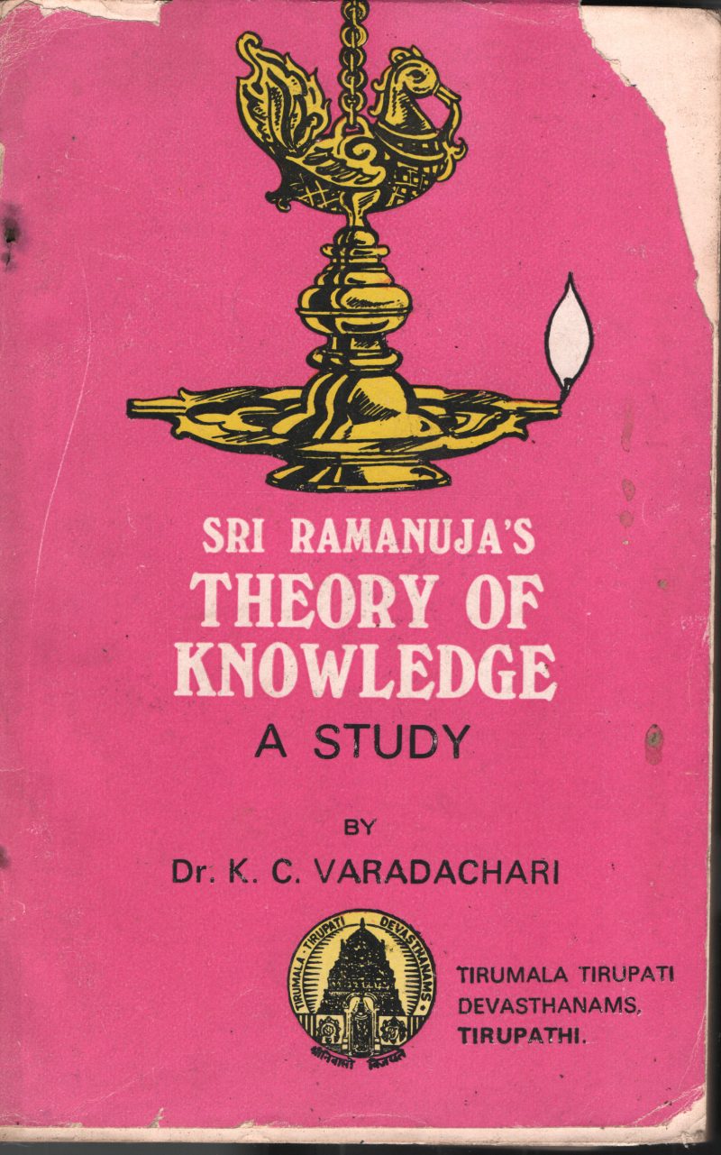 Sri Ramanuja's Theory of Knowledge BY Dr.K.C.Varadachari