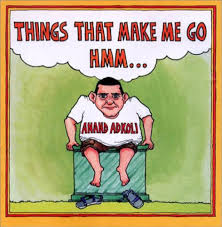 THINGS THAT MAKE ME GO HMM BY ANAND ADKOLI