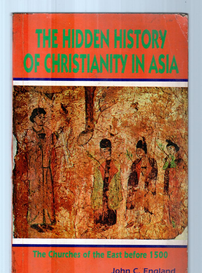 THE HIDDEN HISTORY OF CHRISTIANITY IN ASIA BY JOHN.C.ENGLAND