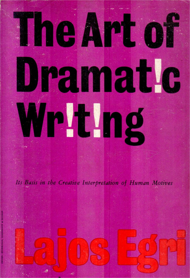 THE ART OF DRAMATIC WRITING BY LAJOS EGRI