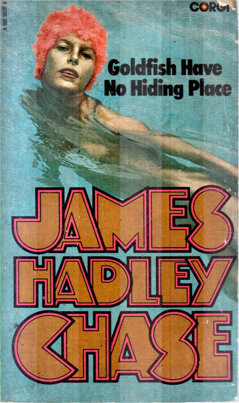 GOLDFISH HAVE NO HIDING PLACE BY JAMES HADLEY CHASE