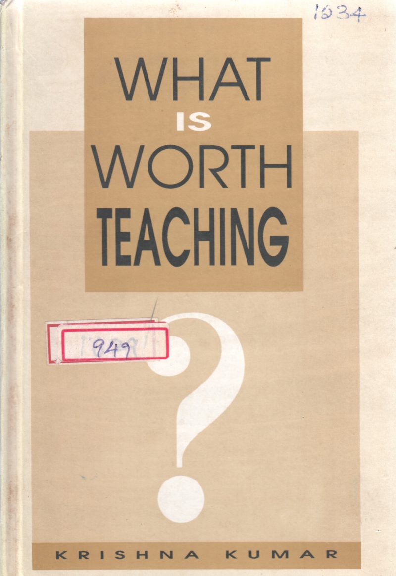 WHAT IS WORTH TEACHING BY KRISHNA KUMAR