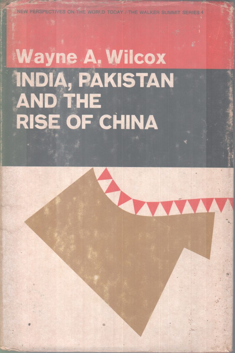 INDIA , PAKISTHAN AND THE RISE OF CHINA BY WAY .A.WILCOX