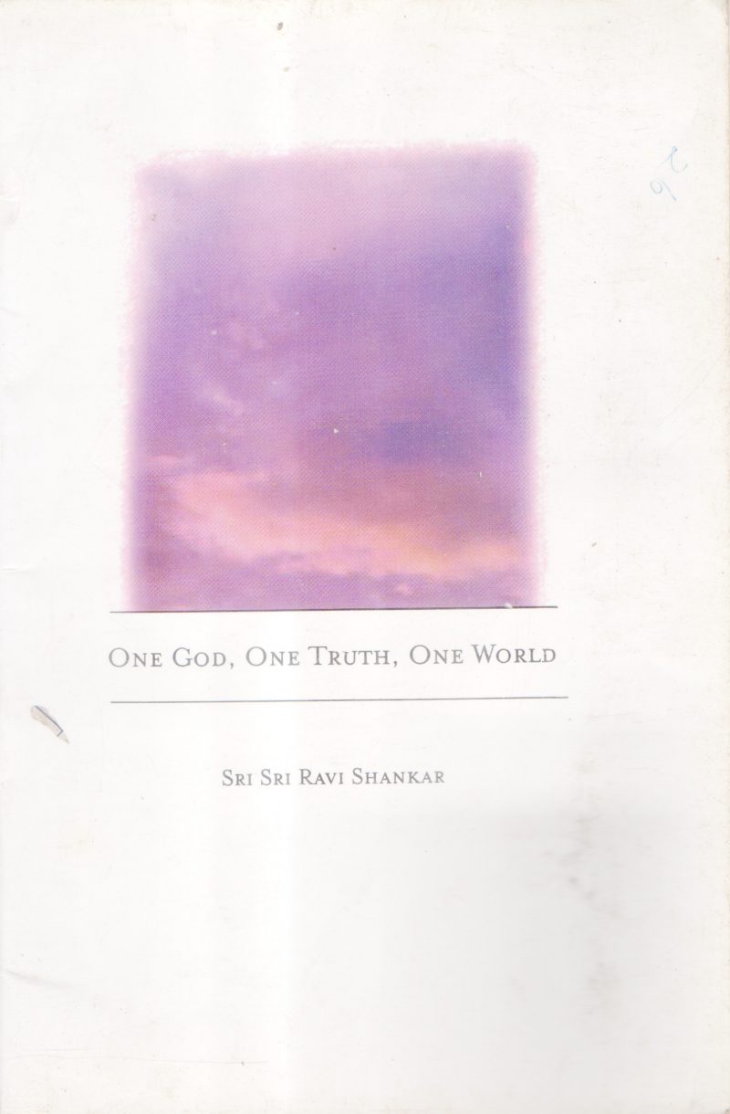 ONE GOD, ONE TRUTH ONE WORLD BY SRI SRI RAVISHANKAR