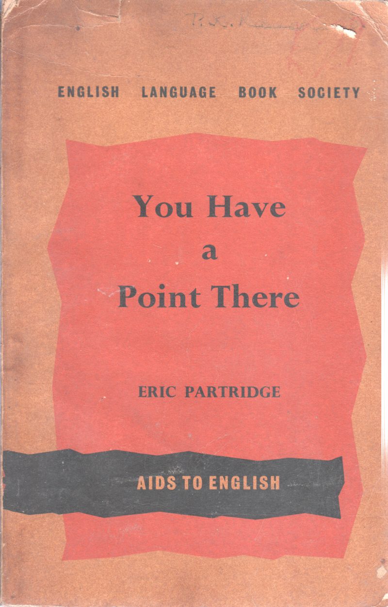 YOU HAVE A POINT THERE BY ERIC PARTRIDGE