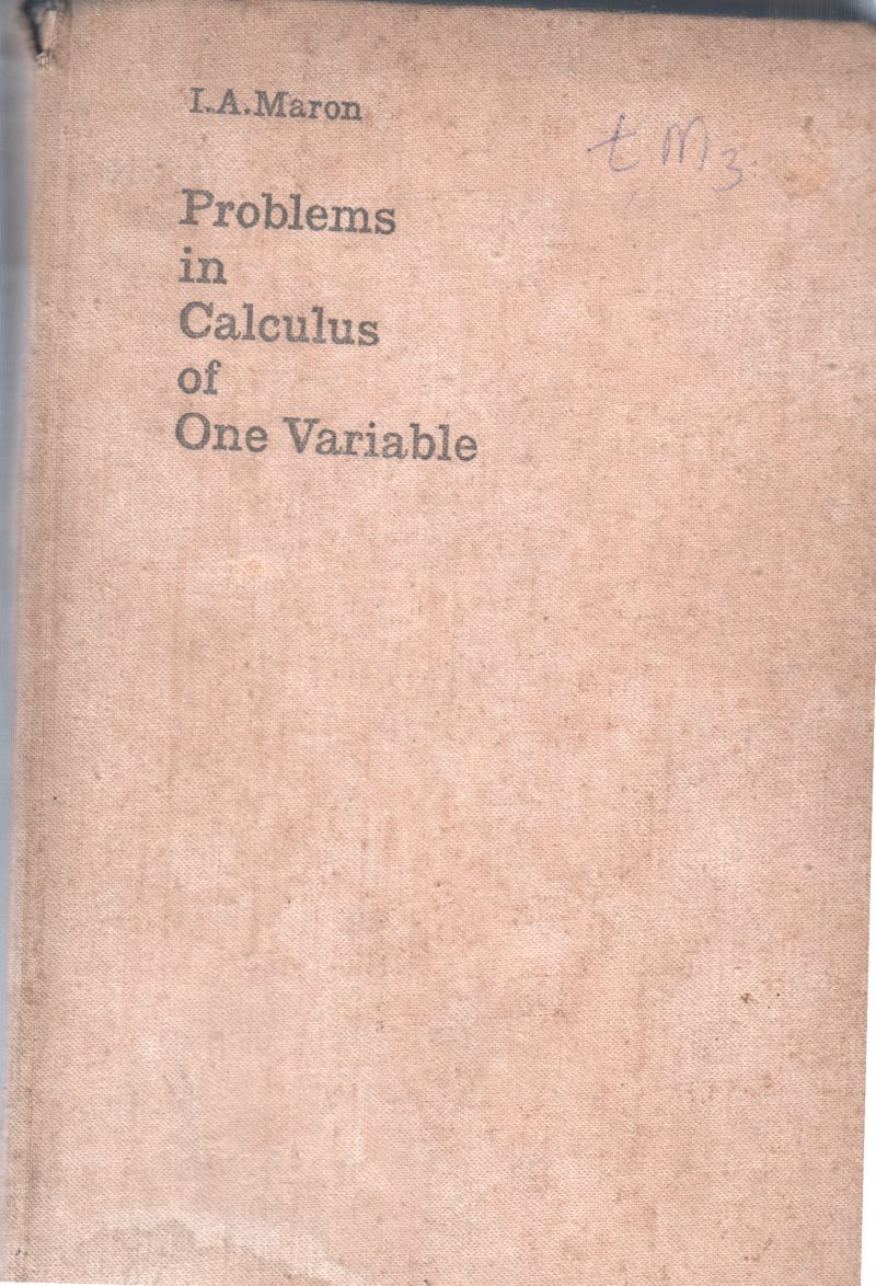PROBLEMS IN CALCULUS OF ONE VARIABLE BY I.A. MARON