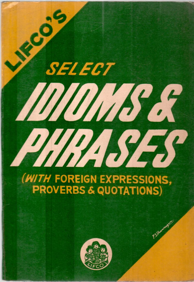 LIFCO'S SELECT IDIOMS & PHRASES BY T.K.KOTISWARA IYER