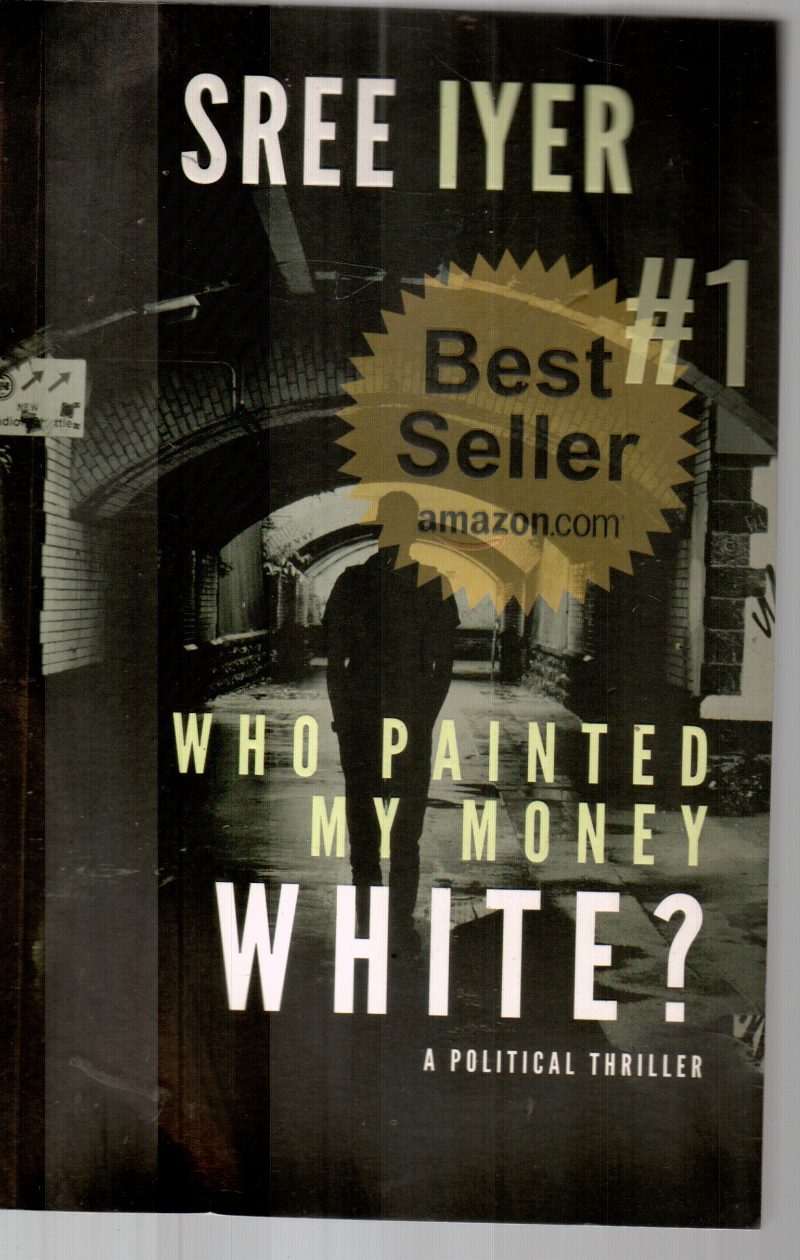 WHO PAINTED MY MONEY WHITE? BY SREE IYER