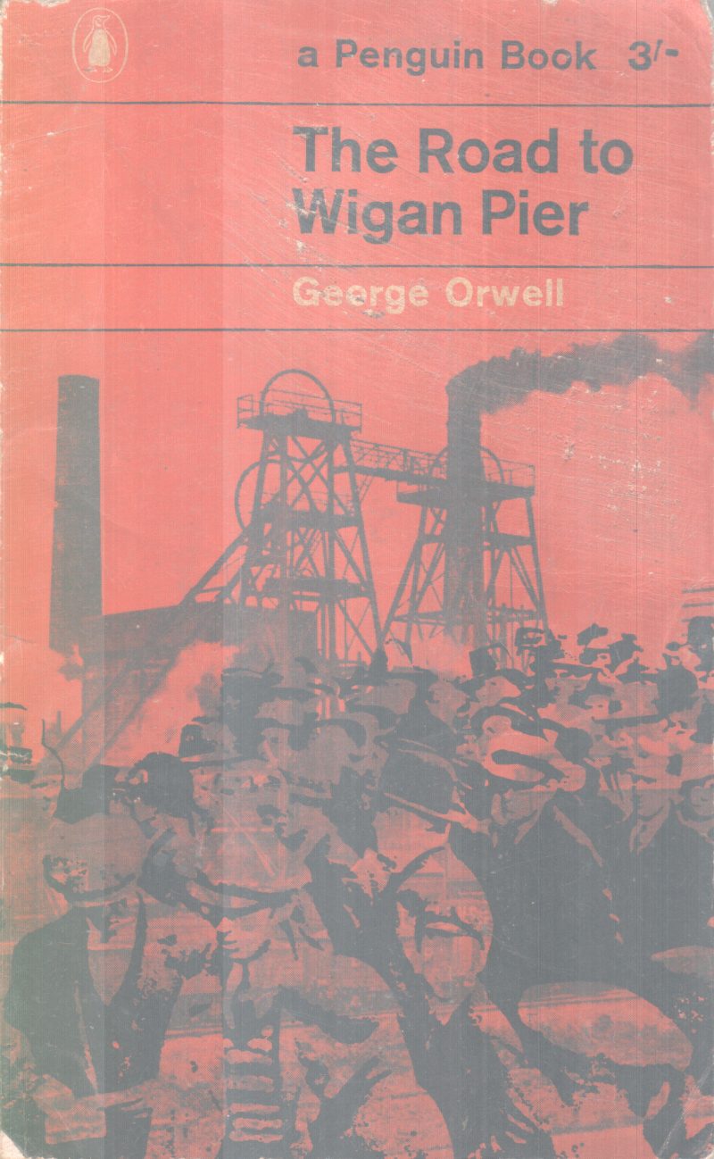 THE ROAD TO WIGAN PIER BY GEORGE ORWELL