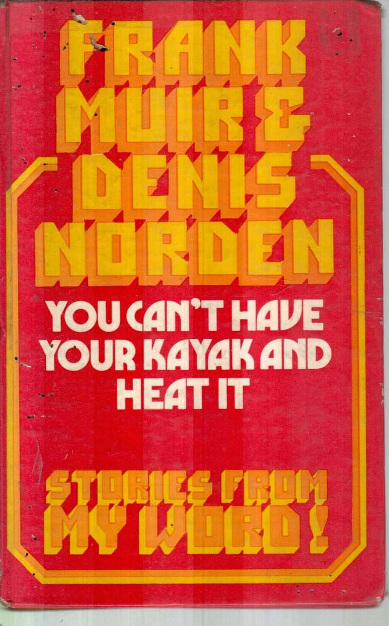 YOU CAN'T HAVE YOUR KAYAK AND HEAT IT BY FRANK MUIR