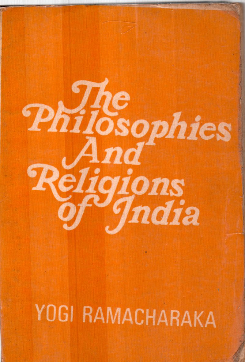 THE PHILOSOPHIES AND THE RELIGIONS OF INDIA BY YOGI RAMACHARAKA