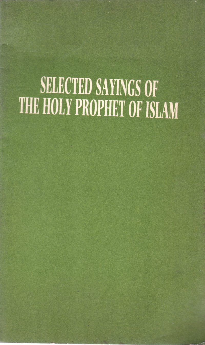SELECTED SAYINGS OF THE HOLY PROPHET OF ISLAM