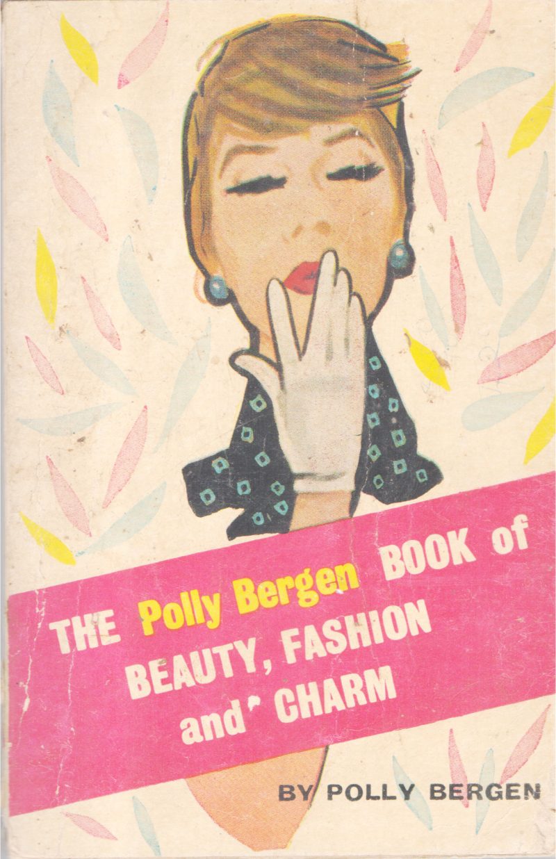 THE BOOK OF BEAUTY,FASHION AND CHARM BY POLLY BERGEN