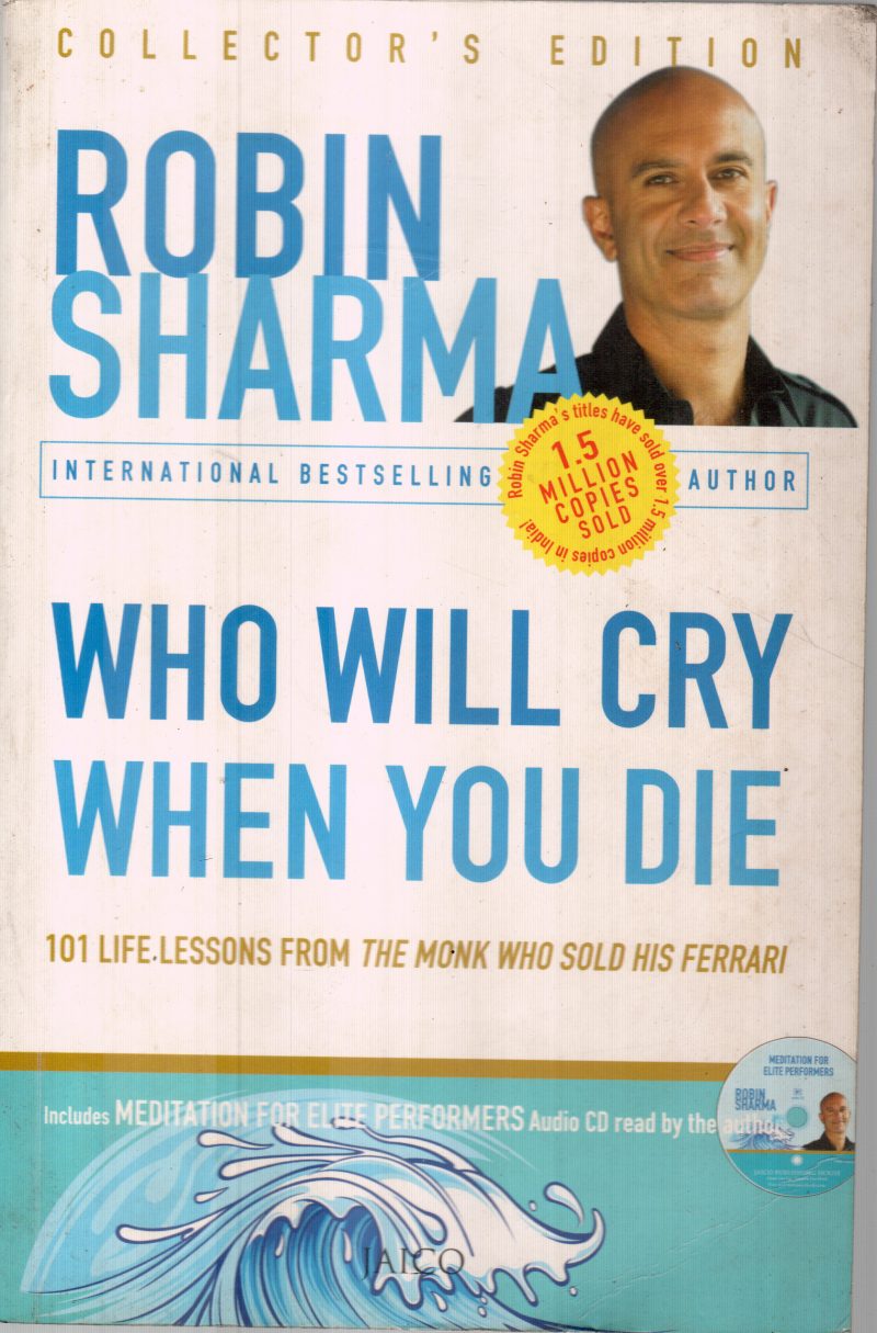 WHO WILL CRY WHEN YOU DIE BY ROBIN SHARMA