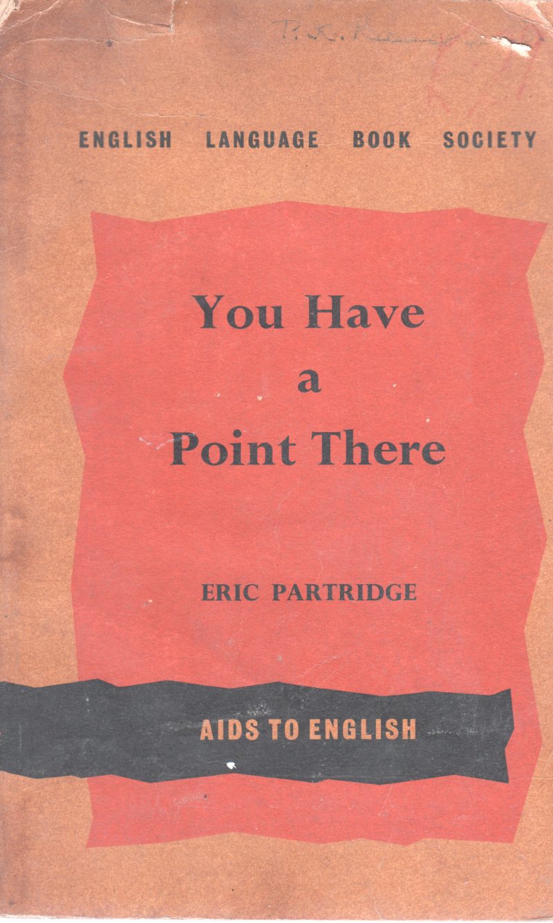 YOU HAVE A POINT THERE BY ERIC PARTRIDGE
