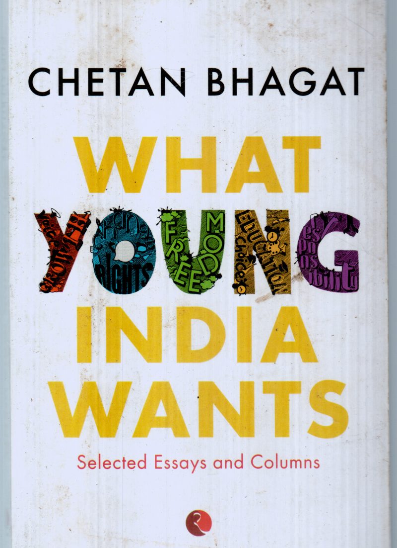 WHAT YOUNG INDIA WANTS BY CHETAN BHAGAT