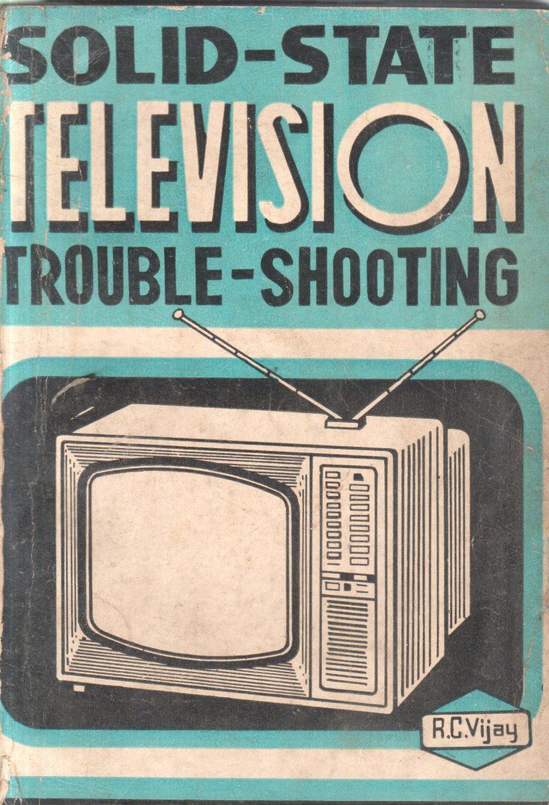 SOLID STATE TELEVISION TROUBLE SHOOTING BY R.C. VIJAY