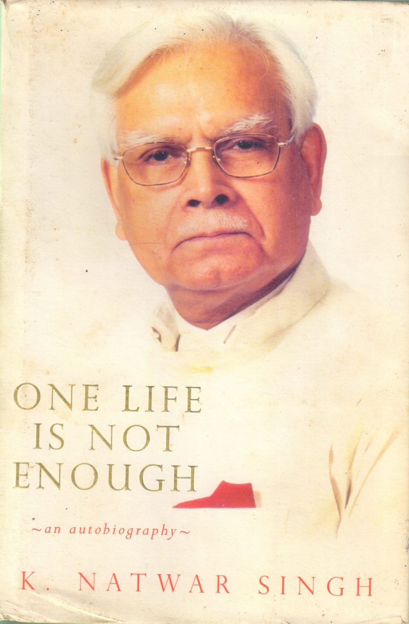 ONE LIFE IS NOT ENOUGH BY K NATWAR SINGH