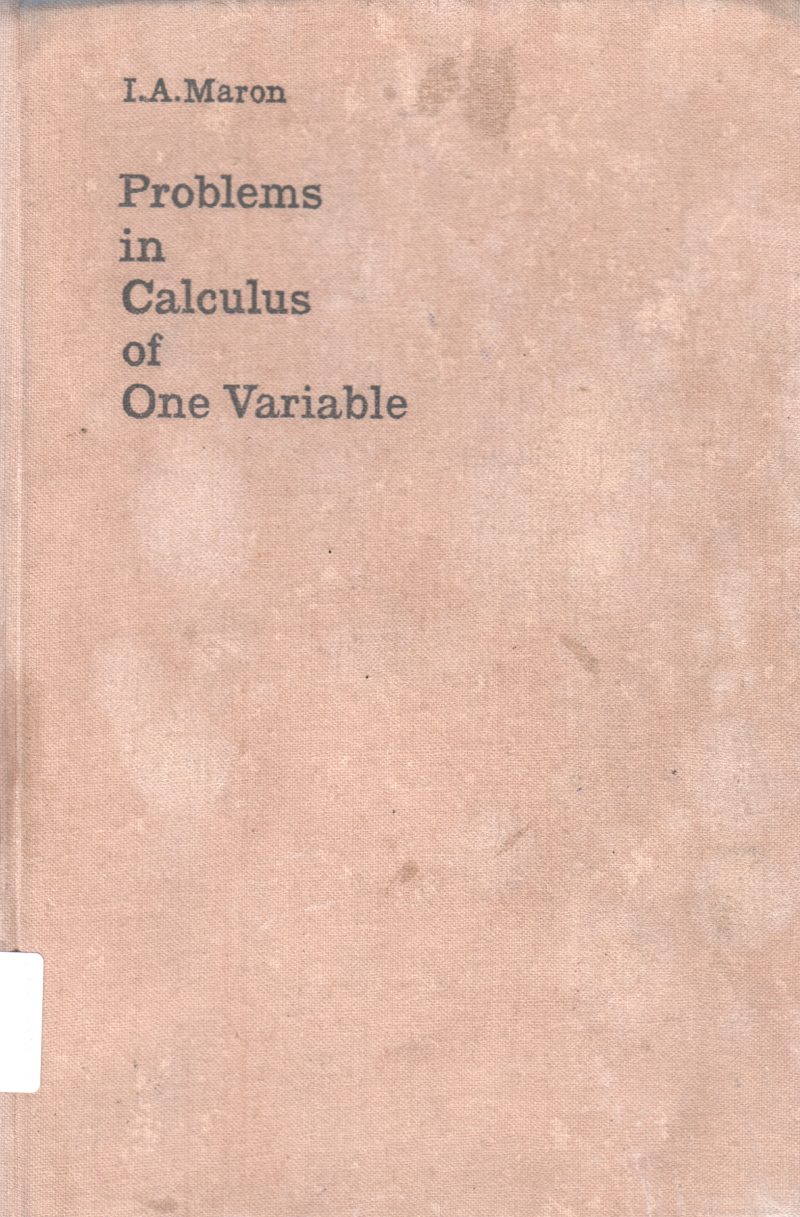 PROBLEMS IN CALCULAS OF ONE VARIABLE BY I.A. MARON