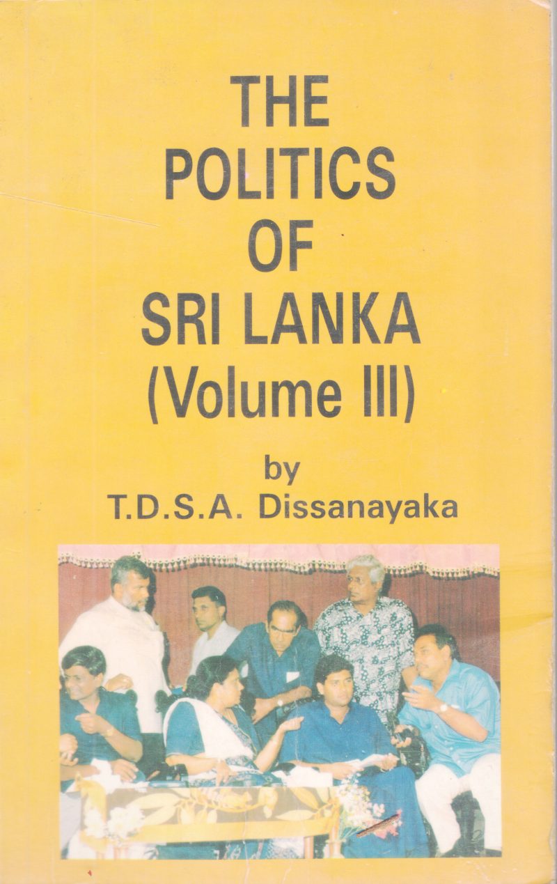 THE POLITICS OF SRILANKA BY T.D.S.A .DISSANAYAKA