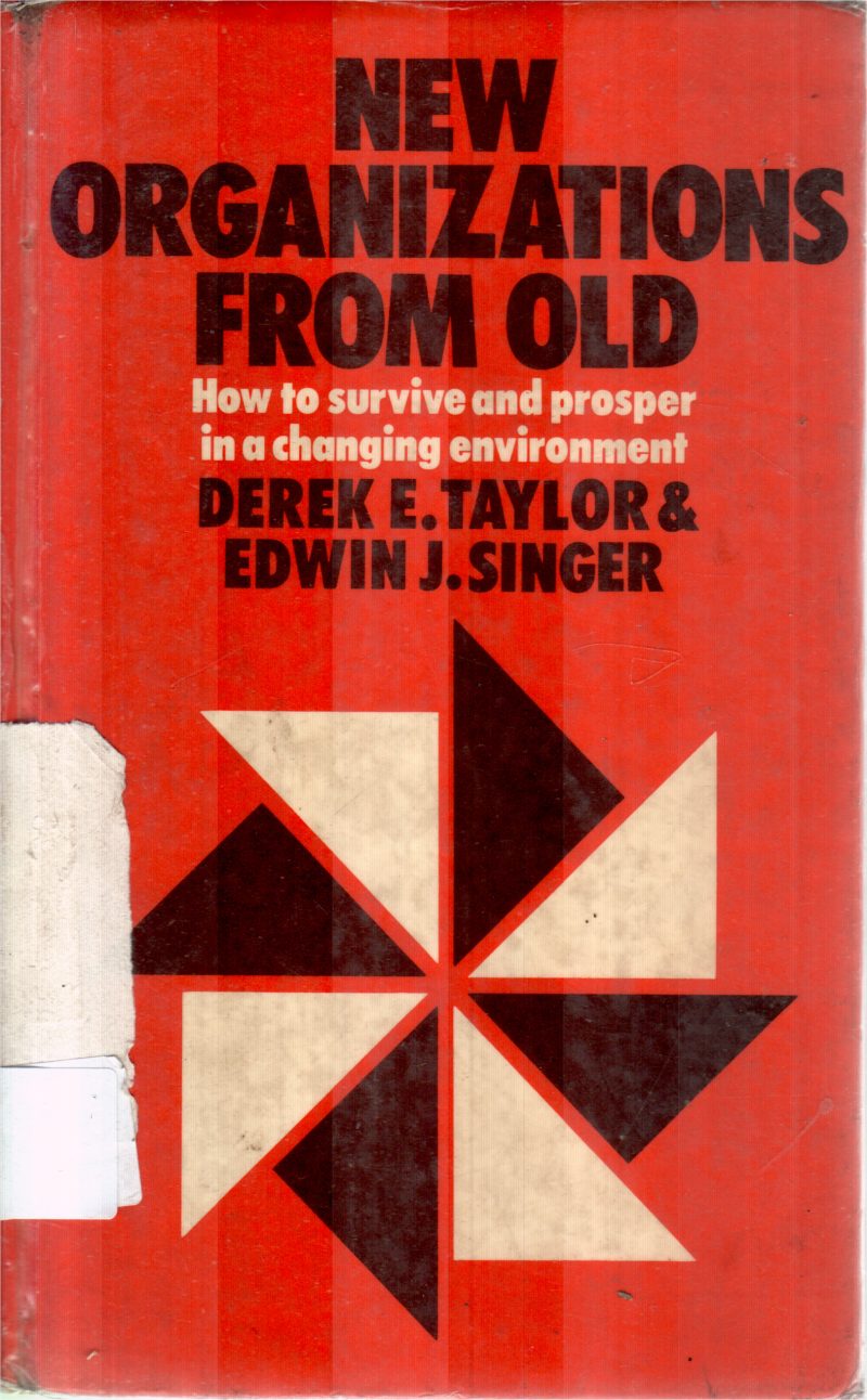 NEW ORGANIZATIONS FROM OLD BY DEREK E TAYLOR