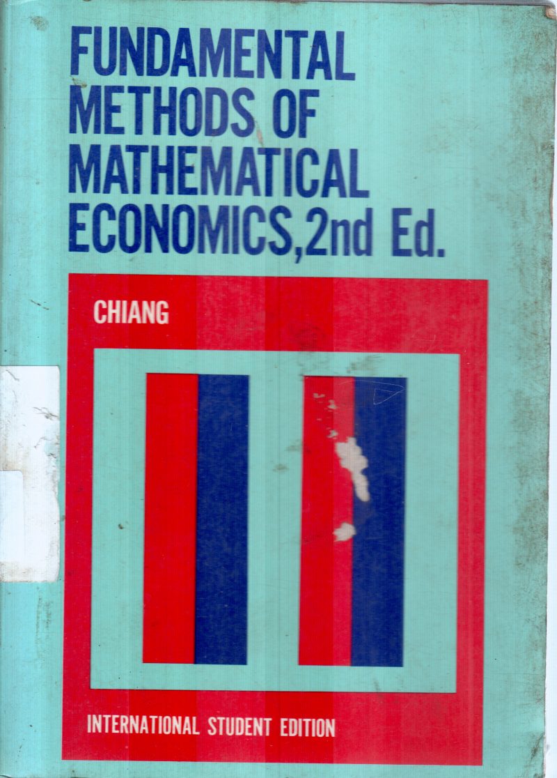 FUNDAMENTAL METHODS OF MATHEMATICAL AND ECONOMICS,2ND ED BY CHAING