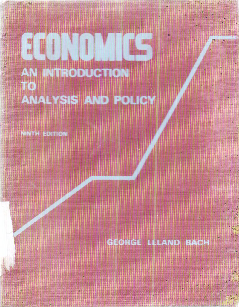 ECONOMICS AN INTRODUCTION TO ANALYSIS AND POLICY BY GEORGE LELAND BACH