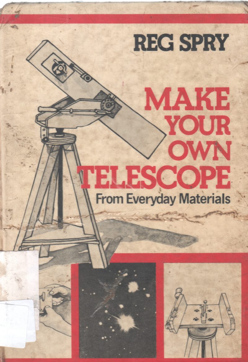 MAKE YOUR OWN TELESCOPE BY REG SPRY