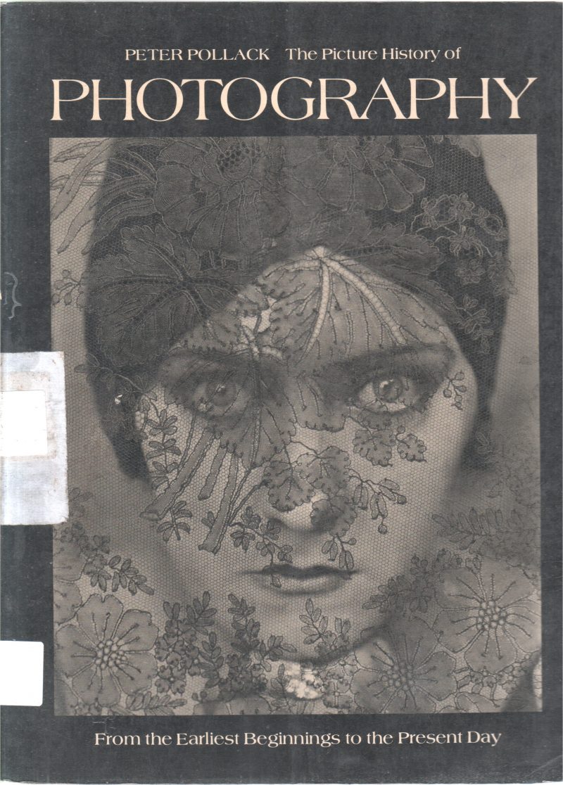 THE PICTURE HISTORY OF PHOTOGRAPHY BY PETER POLLACK
