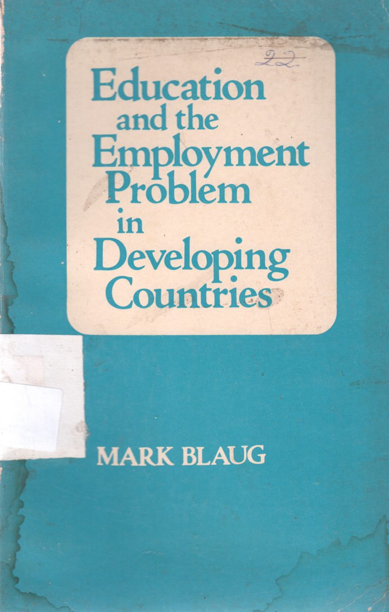 EDUCATION AND THE EMPLOYMENT PROBLEM IN DEVELOPING COUNTRIES BY MARK BLAUG