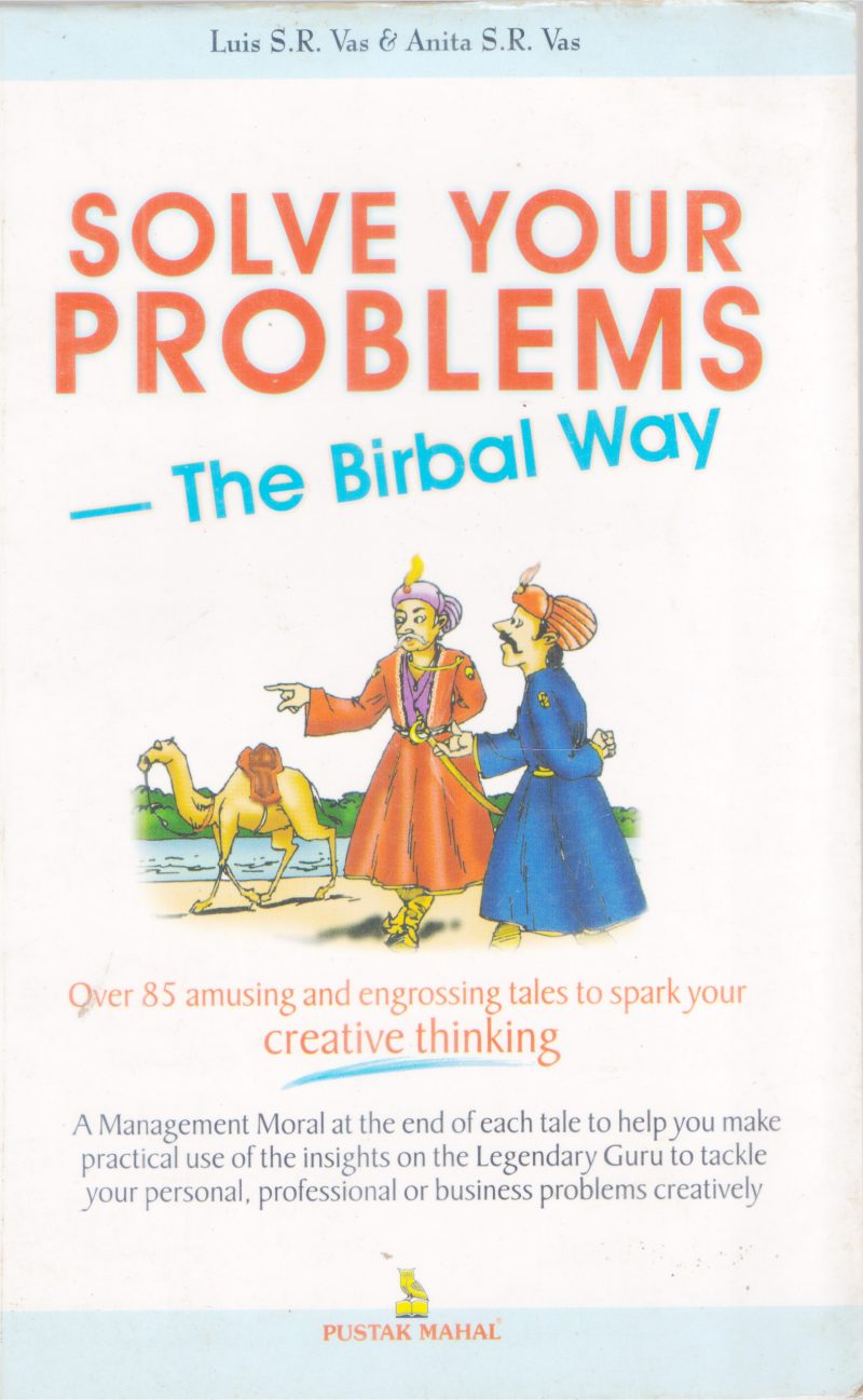 SOLVE YOUR PROBLEMS THE BIRBAL WAY BY LUIS S.R VAS &ANITA S.R VAS