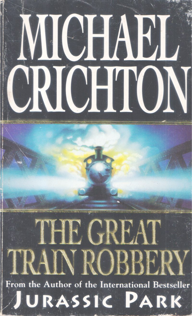 THE GREAT TRAIN ROBBERY BY MICHAEL CRICHTON