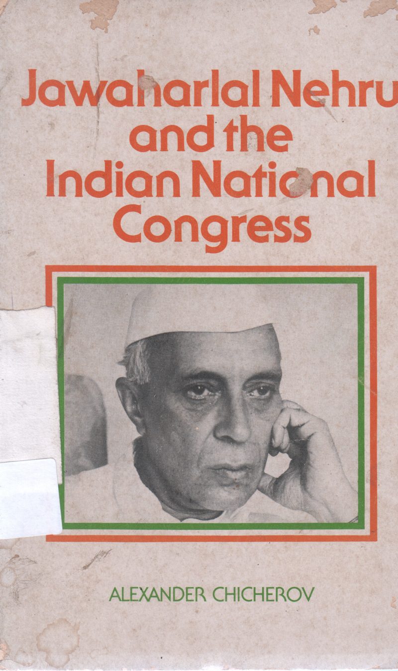 JAWAHARLAL NEHRU AND THE INDIAN NATIONAL CONGRESS BY ALEXANDER CHICHEROV