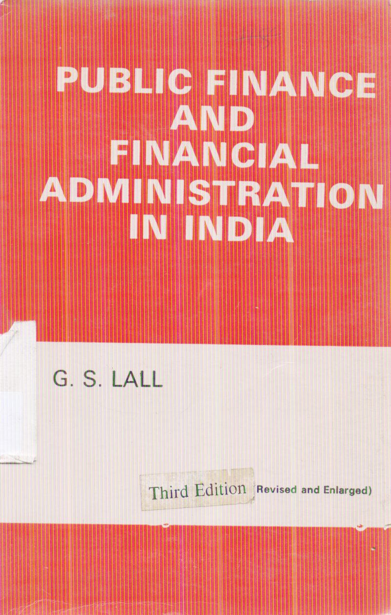 PUBLIC FINANCE AND FINANCIAL ADMINISTRATION IN INDIA BY G.S. LALL