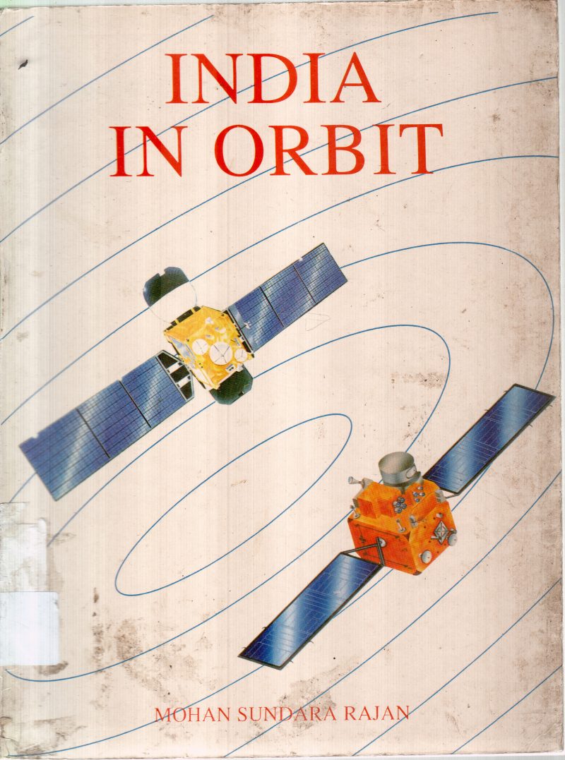 INDIA IN ORBIT BY MOHAN SUNDARA RAJAN