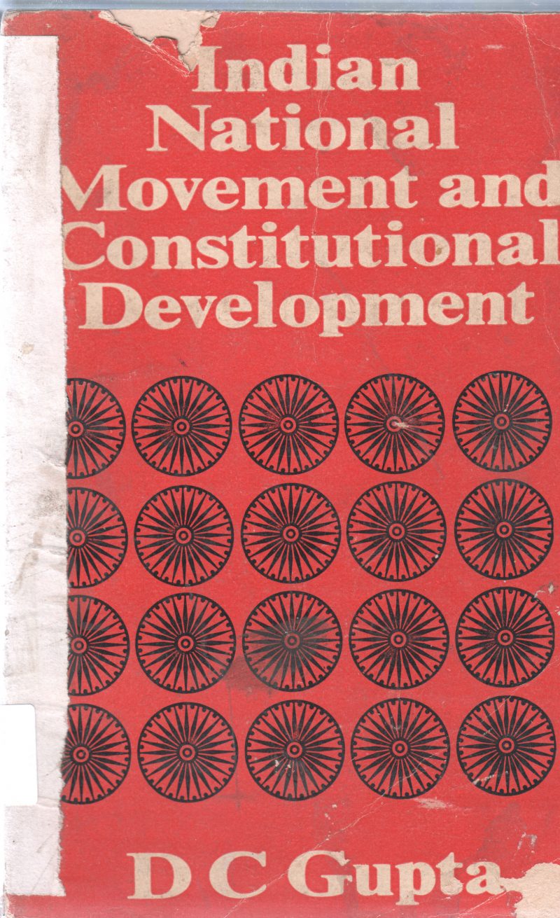 INDIAN NATIONAL MOVEMENT AND CONSTITUTIONAL DEVELOPMENT BY D C GUPTA