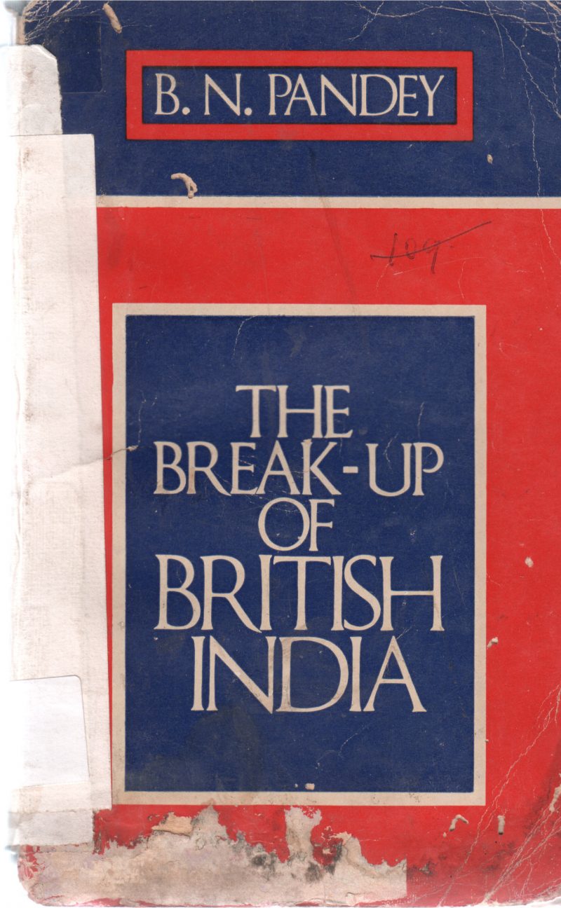 THE BREAKUP OF BRITISH INDIA BY B N PANDEYY