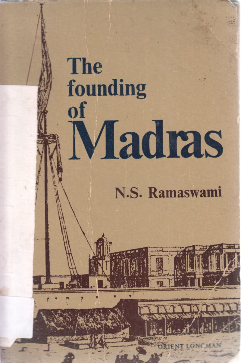 THE FOUNDATION OF MADRAS BY N S RAMASWAMI