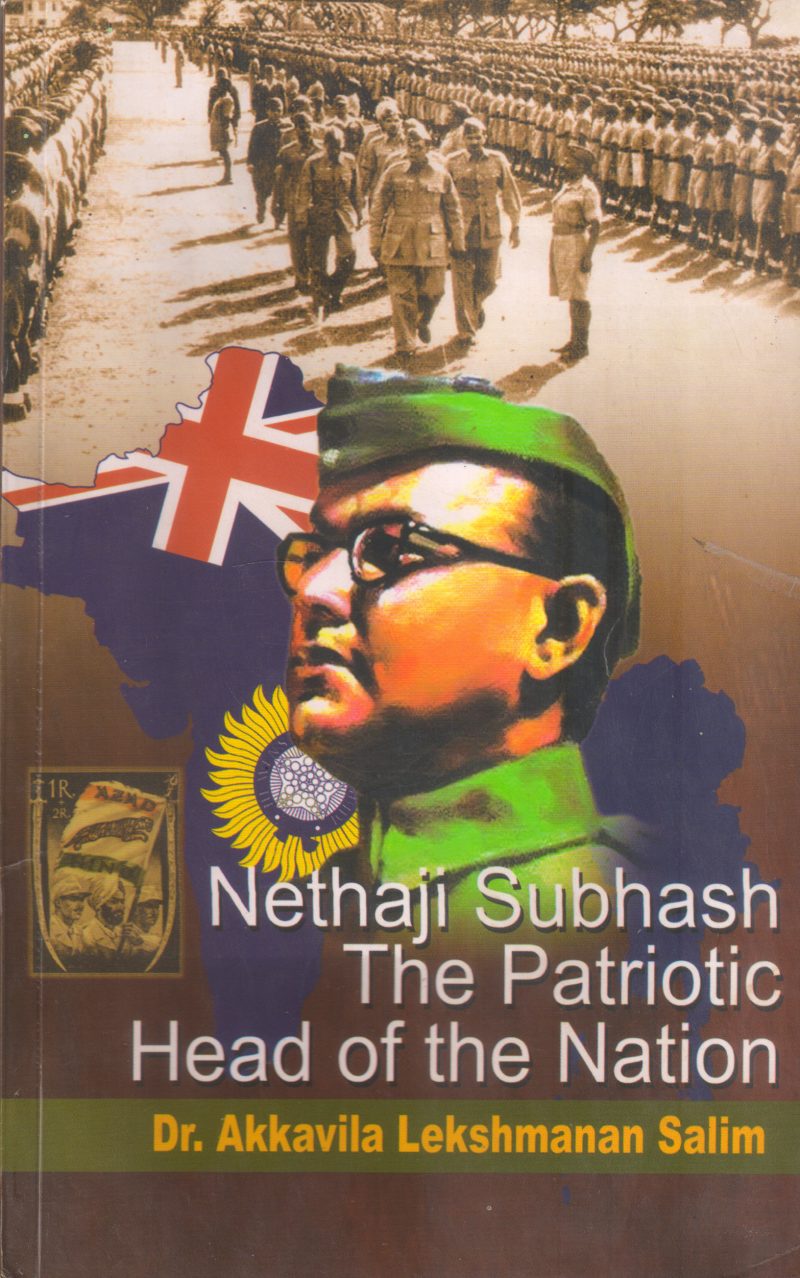 NETHAJI SUBHASH THE PARTRIOTIC HEAD OF THE NATION BY DR AKKAVILA LAKSHMANAN SALIM