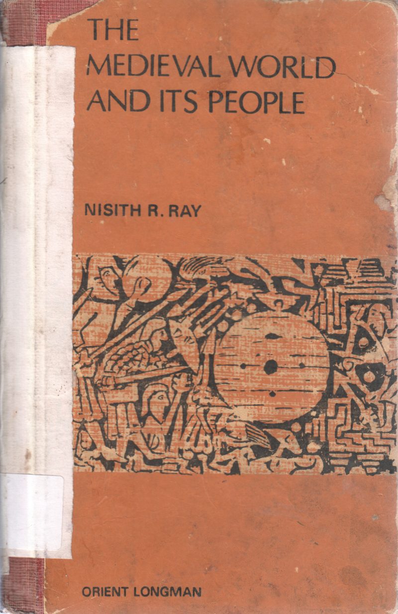 THE MEDIEVAL WORLD AND ITS PEOPLE BY NISITH R.RAY