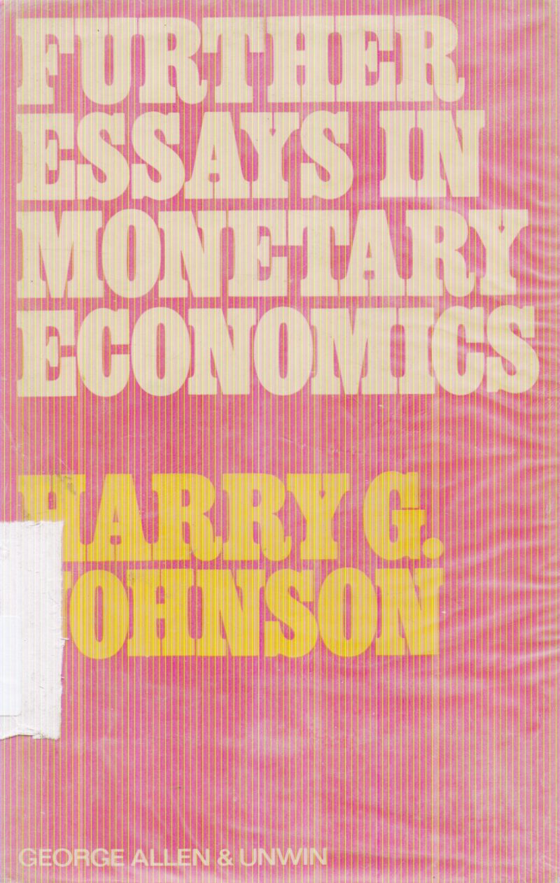 FURTHER ESSAYS IN MONETARY ECONOMICS BY HARRY G. JOHNSON