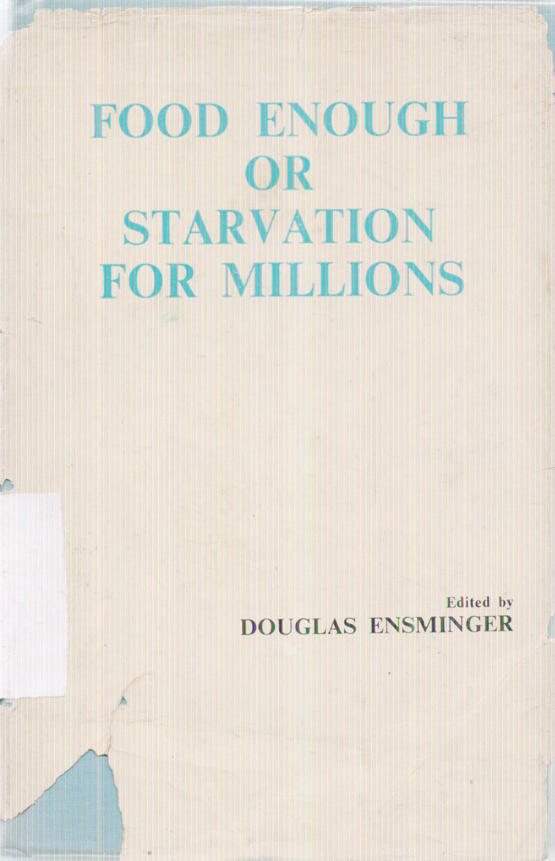FOOD ENOUGH OR STARVATION FOR MILLIONS BY DOUGLAS ENSMINGER